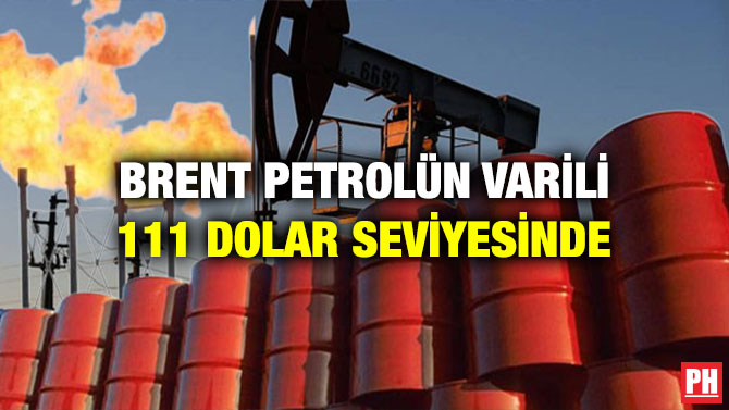 Brent Petrolün Varili 111 Dolar Seviyesinde