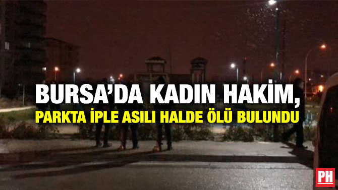 Bursa’da Kadın Hakim, Parkta İple Asılı Halde Ölü Bulundu