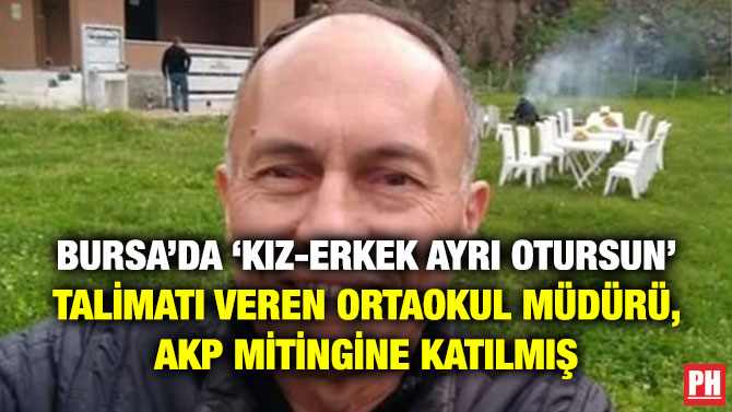 Bursa’da ‘Kız-Erkek Ayrı Otursun’ Talimatı Veren Ortaokul Müdürü, AKP Mitingine Katılmış