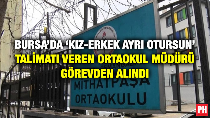Bursa’da ‘Kız-Erkek Ayrı Otursun’ Talimatı Veren Ortaokul Müdürü Görevden Alındı