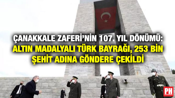 Çanakkale Zaferi’nin 107. Yıl Dönümü: Altın Madalyalı Türk Bayrağı, 253 Bin Şehit Adına Göndere Çekildi