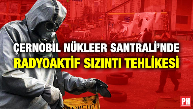 Çernobil Nükleer Santrali’nde Radyoaktif Sızıntı Tehlikesi