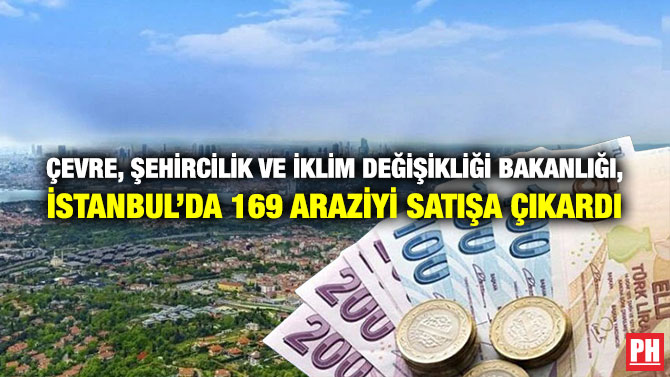 Çevre, Şehircilik ve İklim Değişikliği Bakanlığı, İstanbul’da 169 Araziyi Satışa Çıkardı