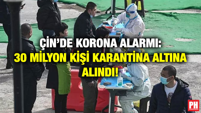 Çin’de Korona Alarmı: 30 Milyon Kişi Karantina Altına Alındı!