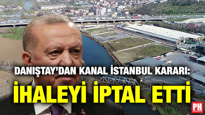 Danıştay’dan Kanal İstanbul Kararı: İhaleyi İptal Etti