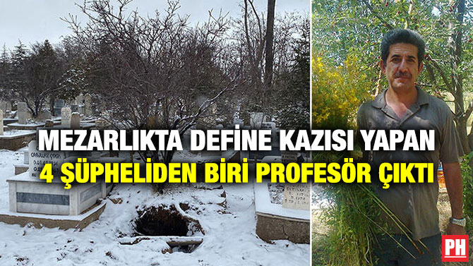 Mezarlıkta Define Kazısı Yapan 4 Şüpheliden Biri Profesör Çıktı
