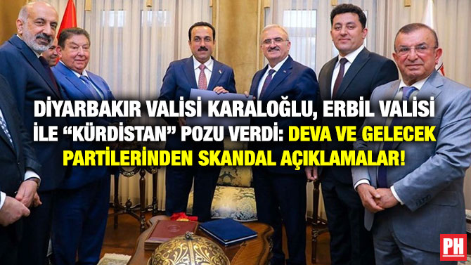 Diyarbakır Valisi Karaloğlu, Erbil Valisi ile “Kürdistan” Pozu Verdi: DEVA ve Gelecek Partilerinden Skandal Açıklamalar!
