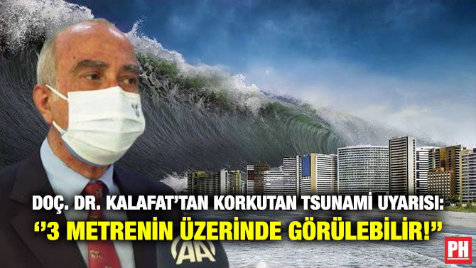 Doç. Dr. Kalafat’tan Korkutan Tsunami Uyarısı: ”3 Metrenin Üzerinde Görülebilir!”