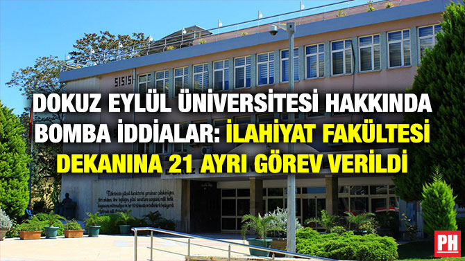 Dokuz Eylül Üniversitesi Hakkında Bomba İddialar: İlahiyat Fakültesi Dekanına 21 Ayrı Görev Verildi
