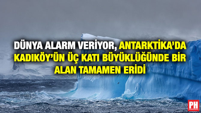 Dünya Alarm Veriyor, Antarktika’da Kadıköy’ün Üç Katı Büyüklüğünde Bir Alan Tamamen Eridi