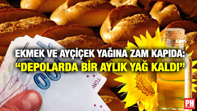 Ekmek ve Ayçiçek Yağına Zam Kapıda: “Depolarda Bir Aylık Yağ Kaldı”