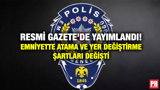 Resmi Gazete’de Yayımlandı! Emniyette Atama ve Yer Değiştirme Şartları Değişti