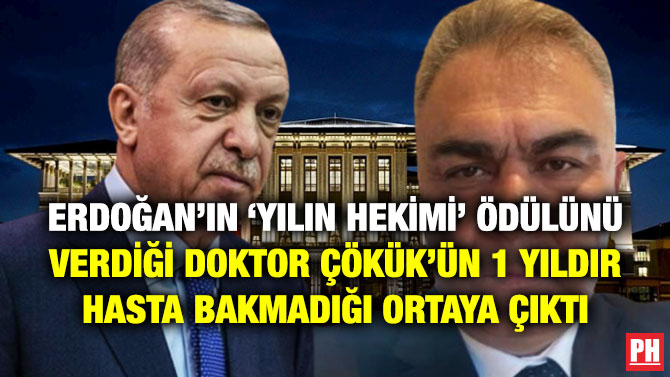 Erdoğan’ın ‘Yılın Hekimi’ Ödülünü Verdiği Doktor Çökük’ün 1 Yıldır Hasta Bakmadığı Ortaya Çıktı