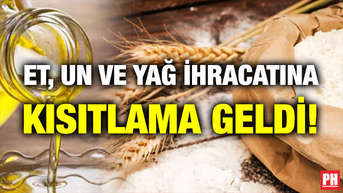 Et, Un ve Yağ İhracatına Kısıtlama Geldi!