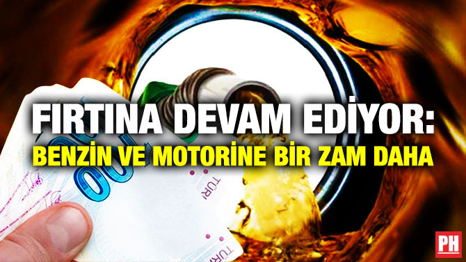 Fırtına Devam Ediyor: Benzin ve Motorine Bir Zam Daha