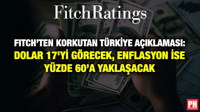 Fitch’ten Korkutan Türkiye Açıklaması: Dolar 17’yi Görecek, Enflasyon ise Yüzde 60’a Yaklaşacak