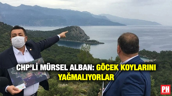 CHP’li Mürsel Alban: Göcek Koylarını Yağmalıyorlar