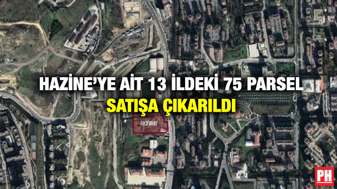 Hazine’ye ait 13 İldeki 75 Parsel Satışa Çıkarıldı