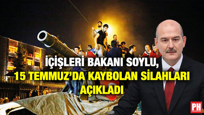 İçişleri Bakanı Soylu, 15 Temmuz’da Kaybolan Silahları Açıkladı