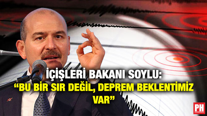 İçişleri Bakanı Soylu: “Bu Bir Sır Değil, Deprem Beklentimiz Var”