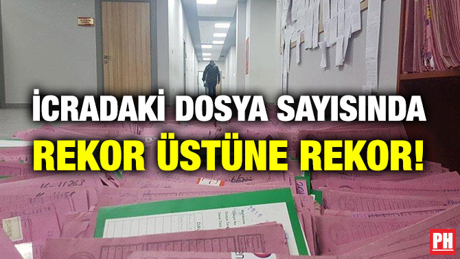 İcradaki Dosya Sayısında Rekor Üstüne Rekor!