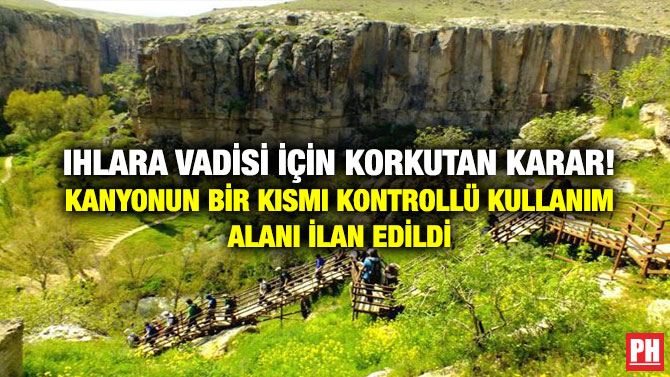 Ihlara Vadisi için Korkutan Karar! Kanyonun Bir Kısmı Kontrollü Kullanım Alanı İlan Edildi