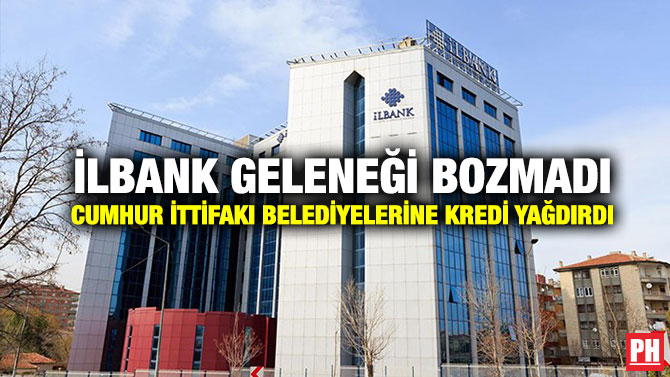 İLBANK Geleneği Bozmadı Cumhur İttifakı Belediyelerine Kredi Yağdırdı