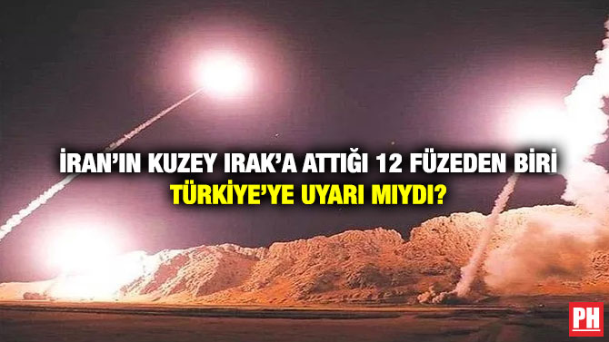 İran’ın Kuzey Irak’a Attığı 12 Füzeden Biri Türkiye’ye Uyarı Mıydı?