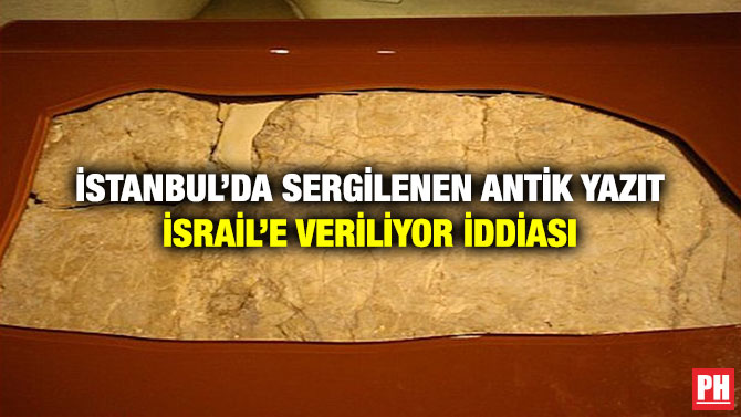 İstanbul’da Sergilenen Antik Yazıt İsrail’e Veriliyor İddiası