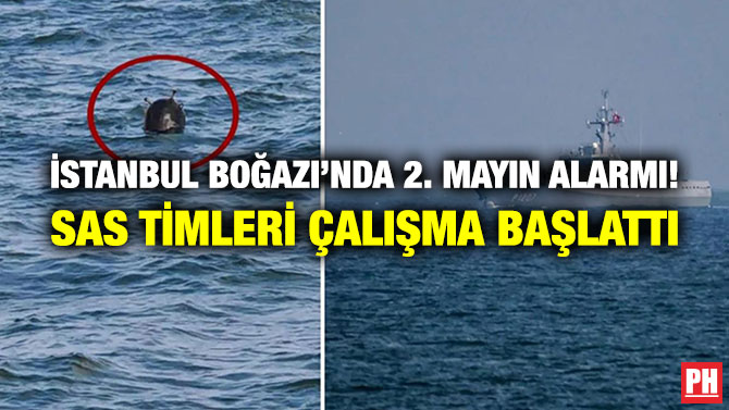 İstanbul Boğazı’nda 2. Mayın Alarmı! SAS Timleri Çalışma Başlattı