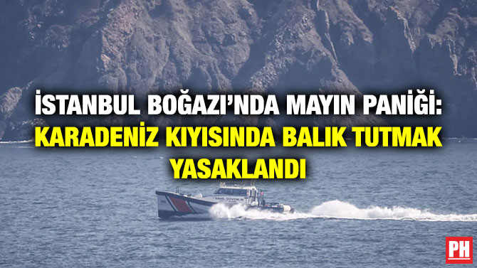İstanbul Boğazı’nda Mayın Paniği: Karadeniz Kıyısında Balık Tutmak Yasaklandı