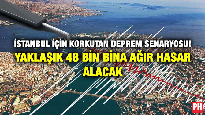 İstanbul için Korkutan Deprem Senaryosu! Yaklaşık 48 Bin Bina Ağır Hasar Alacak