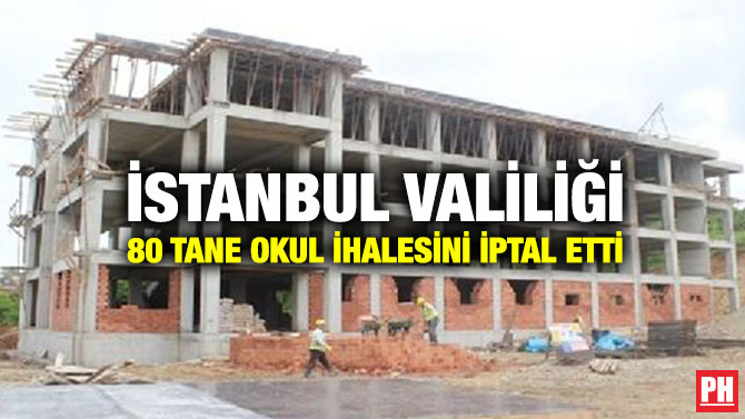 İstanbul Valiliği 80 Tane Okul İhalesini İptal Etti