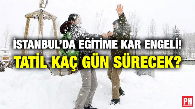 İstanbul’da Eğitime Kar Engeli! Tatil Kaç Gün Sürecek?