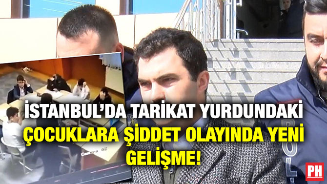 İstanbul’da Tarikat Yurdundaki Çocuklara Şiddet Olayında Yeni Gelişme!