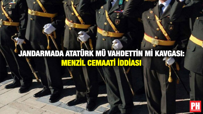 Jandarmada Atatürk mü Vahdettin mi Kavgası: Menzil Cemaati İddiası