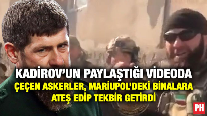 Kadirov’un Paylaştığı Videoda Çeçen Askerler, Mariupol’deki Binalara Ateş Edip Tekbir Getirdi