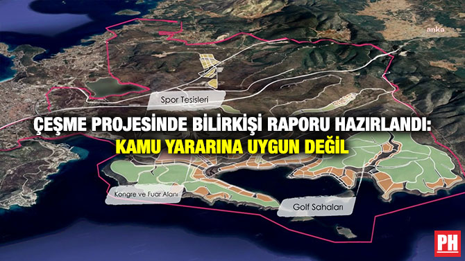 Çeşme Projesinde Bilirkişi Raporu Hazırlandı: Kamu Yararına Uygun Değil