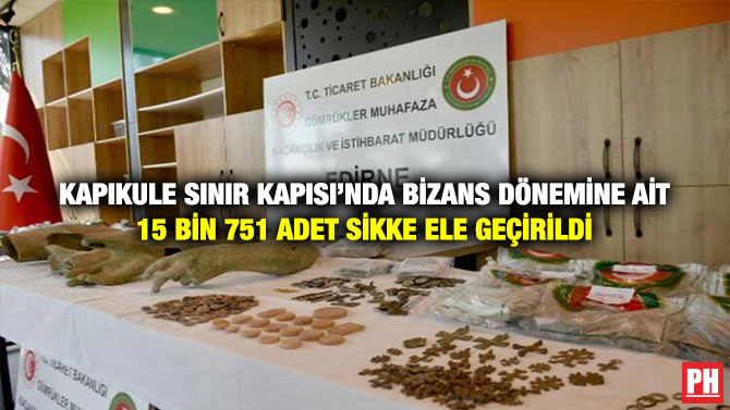 Kapıkule Sınır Kapısı’nda Bizans Dönemine ait 15 Bin 751 Adet Sikke Ele Geçirildi