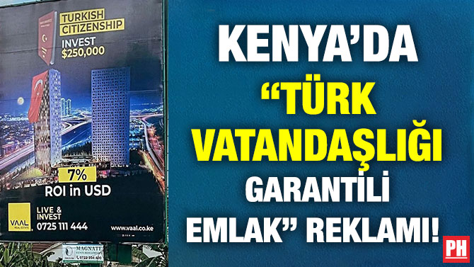 Kenya’da “Türk Vatandaşlığı Garantili Emlak” Reklamı