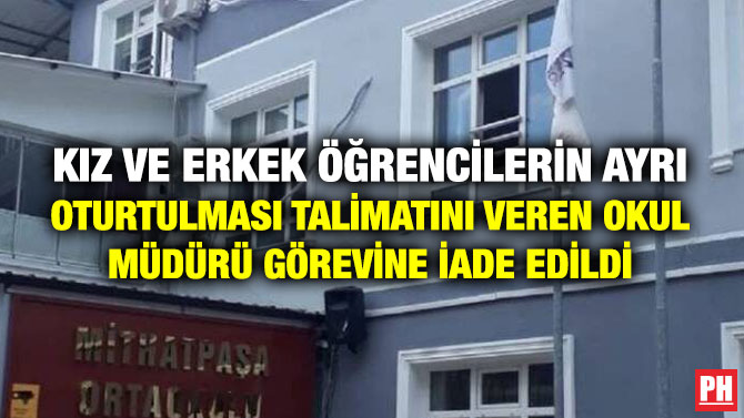 Kız ve Erkek Öğrencilerin Ayrı Oturtulması Talimatını Veren Okul Müdürü Görevine İade Edildi