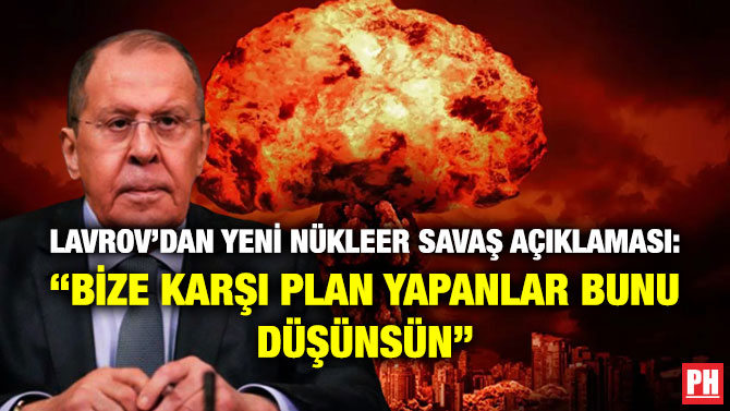 Lavrov’dan Yeni Nükleer Savaş Açıklaması: “Bize Karşı Plan Yapanlar Bunu Düşünsün”
