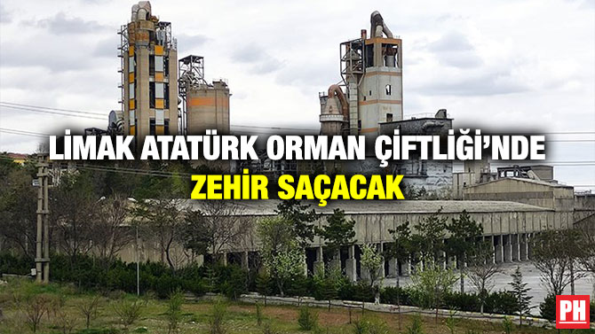 Limak Atatürk Orman Çiftliği’nde Zehir Saçacak