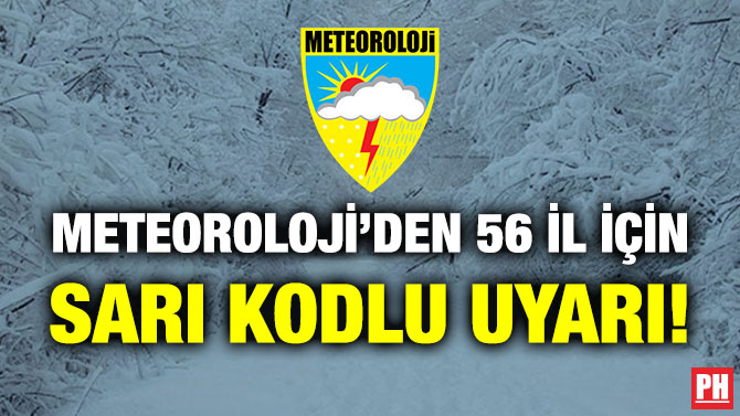 Meteoroloji’den 56 İl için Sarı Kodlu Uyarı!