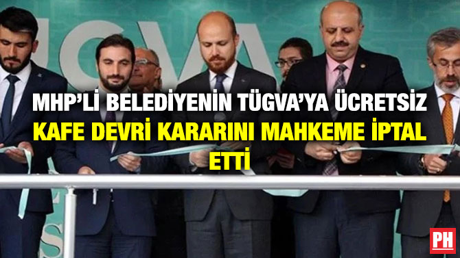 MHP’li Belediyenin TÜGVA’ya Ücretsiz Kafe Devri Kararını Mahkeme İptal Etti