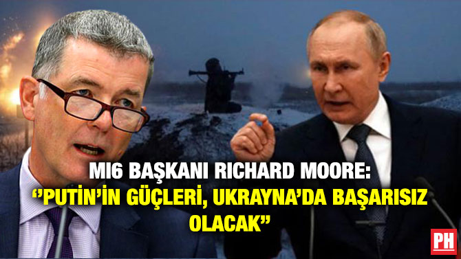MI6 Başkanı Richard Moore: ”Putin’in Güçleri, Ukrayna’da Başarısız Olacak”