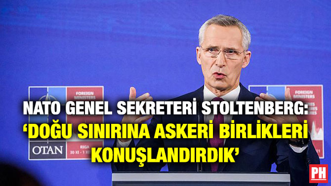 NATO Genel Sekreteri Stoltenberg: ‘NATO’nun Doğu Sınırına Askeri Birlikleri Konuşlandırdık’