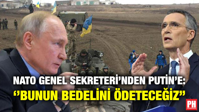 NATO Genel Sekreteri’nden Putin’e: ”Bunun Bedelini Ödeteceğiz”