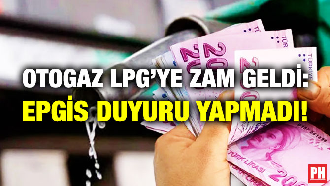 Otogaz LPG’ye Zam Geldi: EPGİS Duyuru Yapmadı!