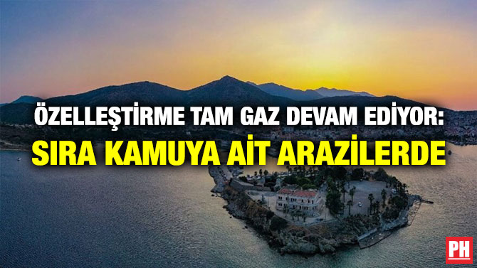 Özelleştirme Tam Gaz Devam Ediyor: Sıra Kamuya ait Arazilerde
